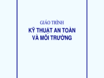 Giáo trình Kỹ Thuật An Toàn Và Môi Trường – Nguyễn Văn Nghĩa