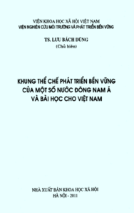 Khung Thể Chế Phát Triển Bền Vững Của Một Số Nước Đông Nam Á Và Bài Học Cho Việt Nam - Lưu Bách Dũng