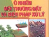 Giáo Trình Ô Nhiễm Môi Trường Đất Và Biện Pháp Xử Lý – Lê Văn Khoa
