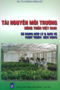 Tài Nguyên Môi Trường Nông Thôn Việt Nam Sử Dụng Hợp Lý & Bảo Vệ Phát Triển Bền Vững - Đường Hồng Dật