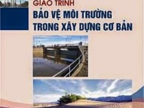 Giáo Trình Bảo Vệ Môi Trường Trong Xây Dựng Cơ Bản – Trần Đức Hạ
