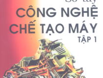 Sổ tay công nghệ chế tạo máy tập 1