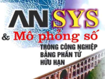 ANSYS và mô phỏng số trong công nghiệp bằng phần tử hữu hạn