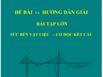 Đề bài và Hướng dẫn giải Bài tập lớn Sức bền vật liệu – Cơ học kết cấu