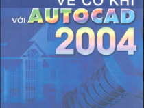 GIÁO TRÌNH VẼ CƠ KHÍ VỚI AUTOCAD 2004