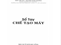 SỔ TAY CHẾ TẠO MÁY- TRẦN THẾ SAN, NGUYỄN NGỌC PHƯƠNG
