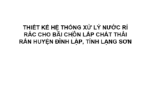 THIẾT KẾ HỆ THỐNG XỬ LÝ NƯỚC RỈ RÁC CHO BÃI CHÔN LẤP CHẤT THẢI RẮN HUYỆN ĐÌNH LẬP, TỈNH LẠNG SƠN