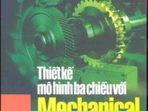 THIẾT KẾ MÔ HÌNH BA CHIỀU VỚI MECHANICAL DESKTOP