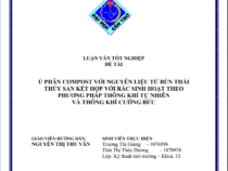 Ủ PHÂN COMPOST VỚI NGUYÊN LIỆU TỪ BÙN THẢI THỦY SẢN KẾT HỢP VỚI RÁC SINH HOẠT THEO PHƯƠNG PHÁP THÔNG KHÍ TỰ NHIÊN VÀ THÔNG KHÍ CƯỠNG BỨC