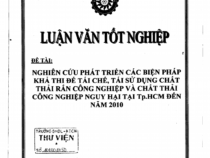 NGHIÊN CỨU PHÁT TRIỂN CÁC BIỆN PHÁP KHẢ THI ĐỂ TÁI CHẾ, TÁI SỬ DỤNG CHẤT THẢI RẮN CÔNG NGHIỆP VÀ CHẤT THẢI CÔNG NGHIỆP NGUY HẠI TẠI TP. HCM ĐẾN NĂM 2010
